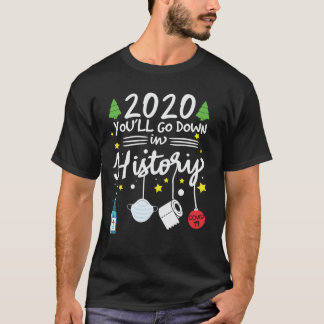 2020 you will go down in history Funny Christmas T-shirt
