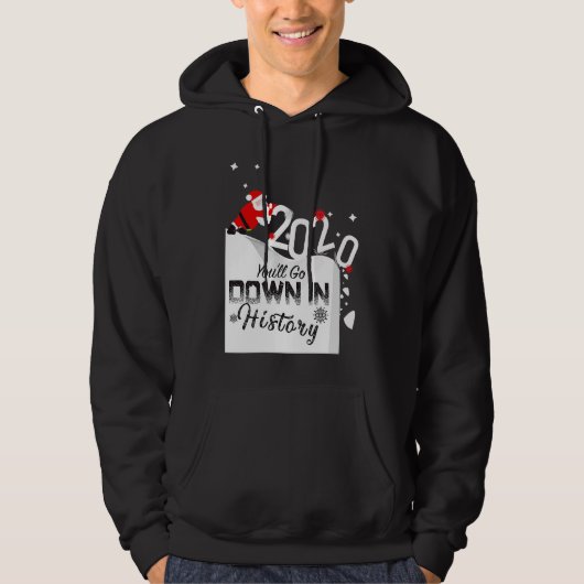 2020 You'll Go Down In History Santa Pushing Off C Hoodie (Voorkant)