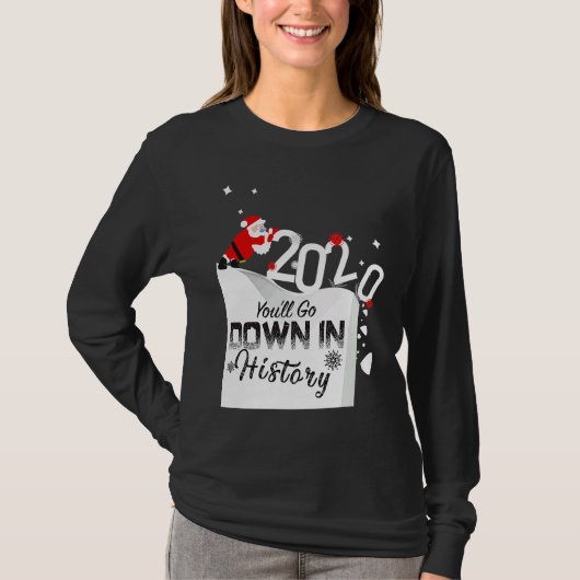 2020 You'll Go Down In History Santa Pushing Off C T-shirt (Voorkant)