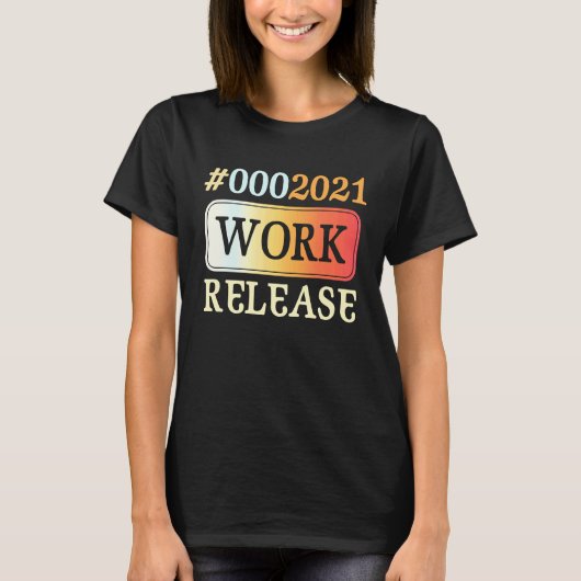 2021 Work Release Retirement Retired T-shirt (Voorkant)