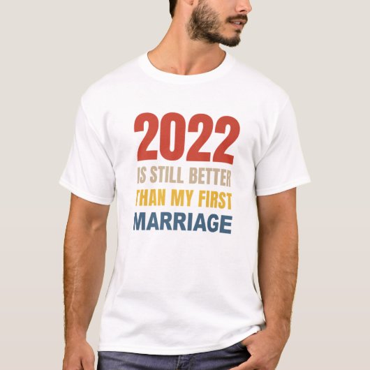 2022 is nog steeds beter dan mijn eerste huwelijk t-shirt (Voorkant)