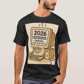 “2026 Loading… System Too Tired” T-shirt (Voorkant)