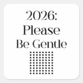 2026: Please Be Gentle – Relatable New Year Vierkante Sticker (Voorkant)