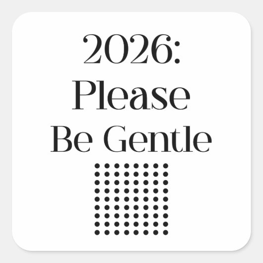 2026: Please Be Gentle – Relatable New Year Vierkante Sticker (Voorkant)