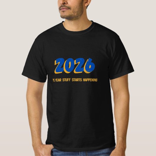 2026: the year stuff starts happening t-shirt (Voorkant)