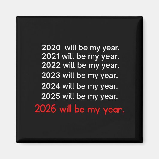 2026 Will Be My Year Funny Humor Hope Quote  Magneet (Voorkant)