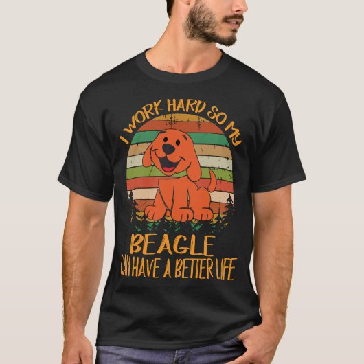 205 Ik werk hard zodat mijn Beagle een beter leven T-shirt (Voorkant)