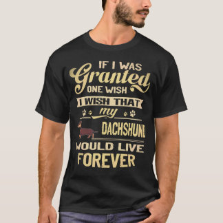 21 Ik wou dat mijn Dachshund voor altijd zou leven T-shirt