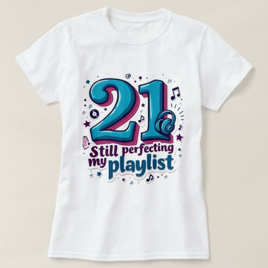 21, nog steeds mijn afspeellijst perfectioneren Gr T-shirt (Design voorkant)