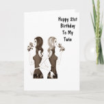 **21st** BIRTHDAY WISHES TO MY **TWIN SISTER** Kaart<br><div class="desc">If you have it easy being the twin with your sister... ..let her know today by sending her this Fun Birthday Card for HER ***21st  BIRTHDAY*** or change the age IF YOU NEED TO FOR SURE!!!!!!</div>