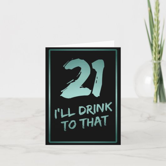 21ste Birthday Funny, daar zal ik op drinken Kaart (Voorkant)
