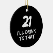 21ste Birthday Funny, daar zal ik op drinken  Keramisch Ornament (Rechts)