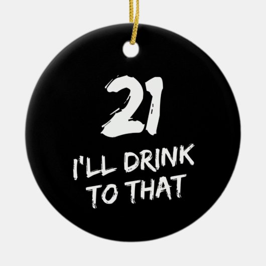 21ste Birthday Funny, daar zal ik op drinken  Keramisch Ornament (Voorkant)
