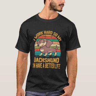 22 Ik werk hard zodat mijn dashond een beter leven T-shirt