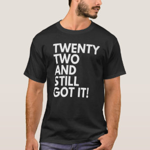 22 jaar oud en nog steeds 22 22e geboorte t-shirt