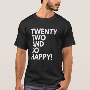 22 jaar oud en zo gelukkig 22ste verjaardag t-shirt