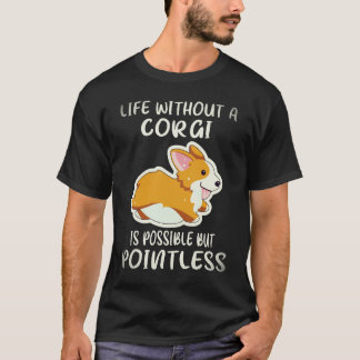 23 Leven zonder een corgi is mogelijk maar zinloos T-shirt
