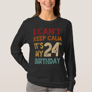 24 jaar oud Ik kan niet rustig blijven Het is mij T-shirt