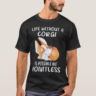 24 Leven zonder een corgi is mogelijk maar zinloos T-shirt
