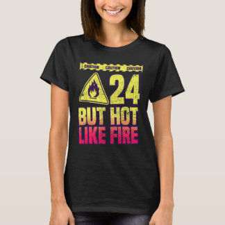 24th Birthday. 24 Years But Hot Like Fire. Funny T-shirt