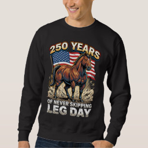 250 Jaar Nooit Leg Day Overslaan Patriotisch Paard Trui