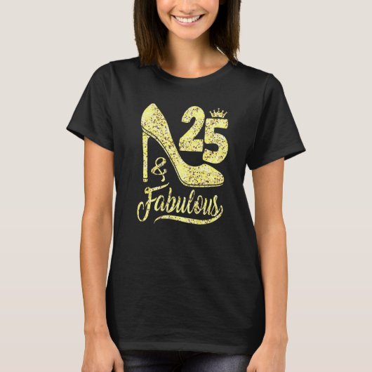 25 & Fabulous 25 Years Old 25th Birthday High Hee T-shirt (Voorkant)