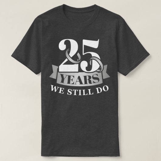 25 jaar 25ste trouwdag nog steeds t-shirt (Design voorkant)
