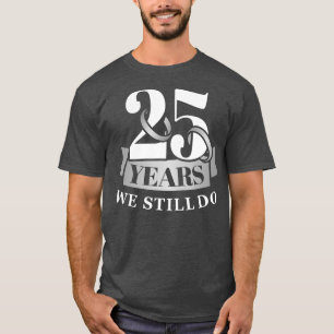25 jaar 25ste trouwdag nog steeds t-shirt