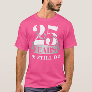25 jaar zilveren bruiloft nog steeds t-shirt
