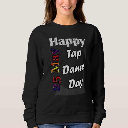 25 mei Tap Dance Day T Leuk Idee Trui (Voorkant)
