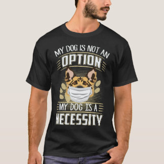 25 Mijn hond is geen optie Mijn hond is een noodza T-shirt
