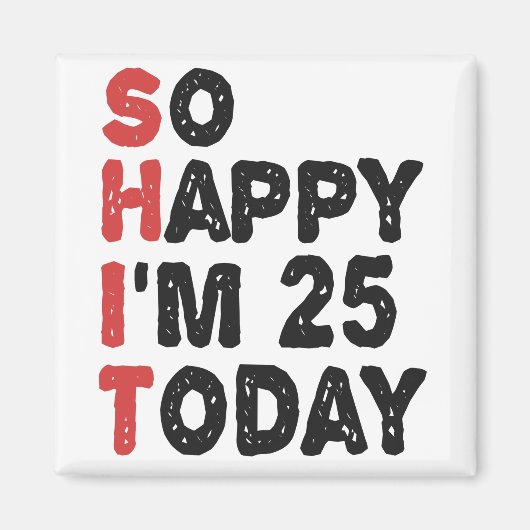 25e verjaardag.. dus blij dat ik 25 ben.. vandaag. magneet (Voorkant)