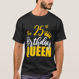 25e verjaardag koningin Happy Birthday Party Bday  T-shirt