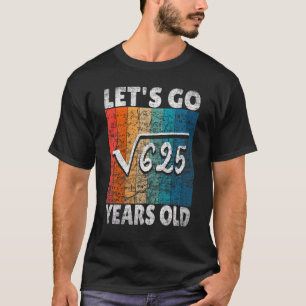 25e verjaardag Laten we beginnen met 625 25 jaar T-shirt