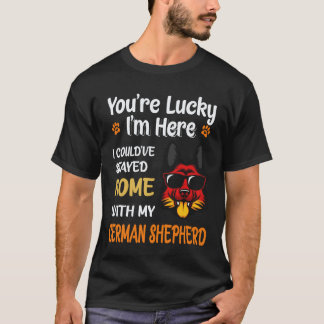 26 Je hebt Geluk Dat Ik Hier Ben Ik Had Thuis Kunn T-shirt