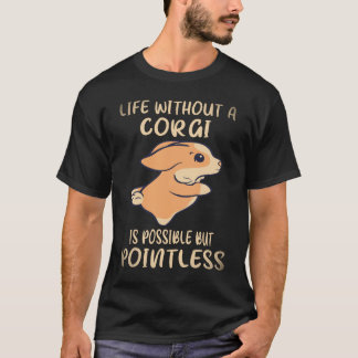 28 Leven zonder een Corgi is mogelijk maar zinloos T-shirt