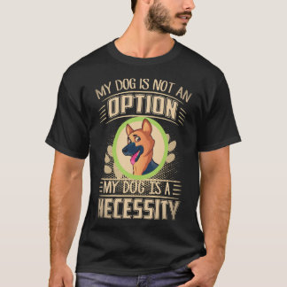 28 Mijn hond is geen optie Mijn hond is een noodza T-shirt