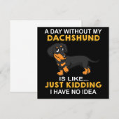 2 A Day Without My Dachshund Is Like Just Kidding Kaart (Voorkant / Achterkant)