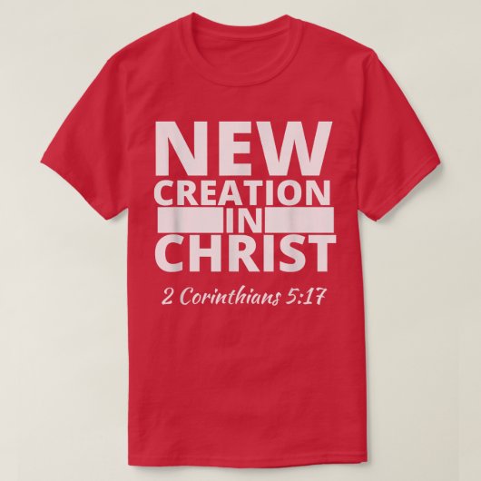 2 Corinthians 517 nieuwe creatie in Christus T-shirt (Design voorkant)