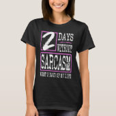 2 dagen zonder Sarcasm Sarcastic Quote Graphic T-shirt (Voorkant)