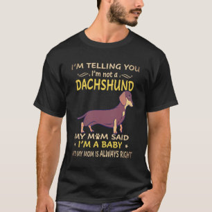 2 Ik zeg je, ik ben geen teckel, mijn moeder zei h T-shirt