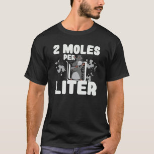 2 Moles per liter biologie leraar chemie T-shirt