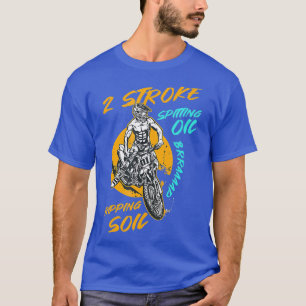 2 Stroke Spitting Oil Ripping Soil Braap Dirk T-shirt