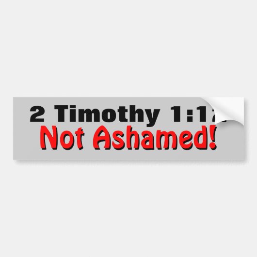 2 Timothy 1:12 Niet Ashamed Bumpersticker (Voorkant)