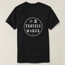 #2 Trouble Maker T-Shirt