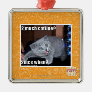 2 veel cafeïne? metalen ornament