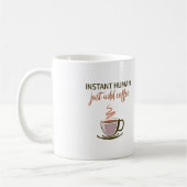 2-zijdig: Instant Human... Voeg gewoon koffie toe! Koffiemok (Links)