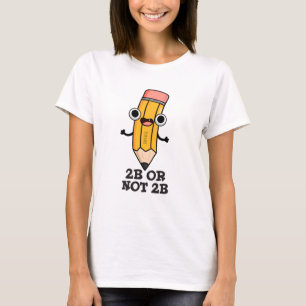 2B of niet 2B Grappige Shakespeare Pencil Pun T-shirt