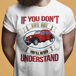 2CV Deux Chevaux Oldtimer Je zult het nooit begrij T-shirt