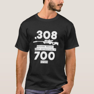 308 omdat rotsen niet effectief zijn op 700 meter  t-shirt